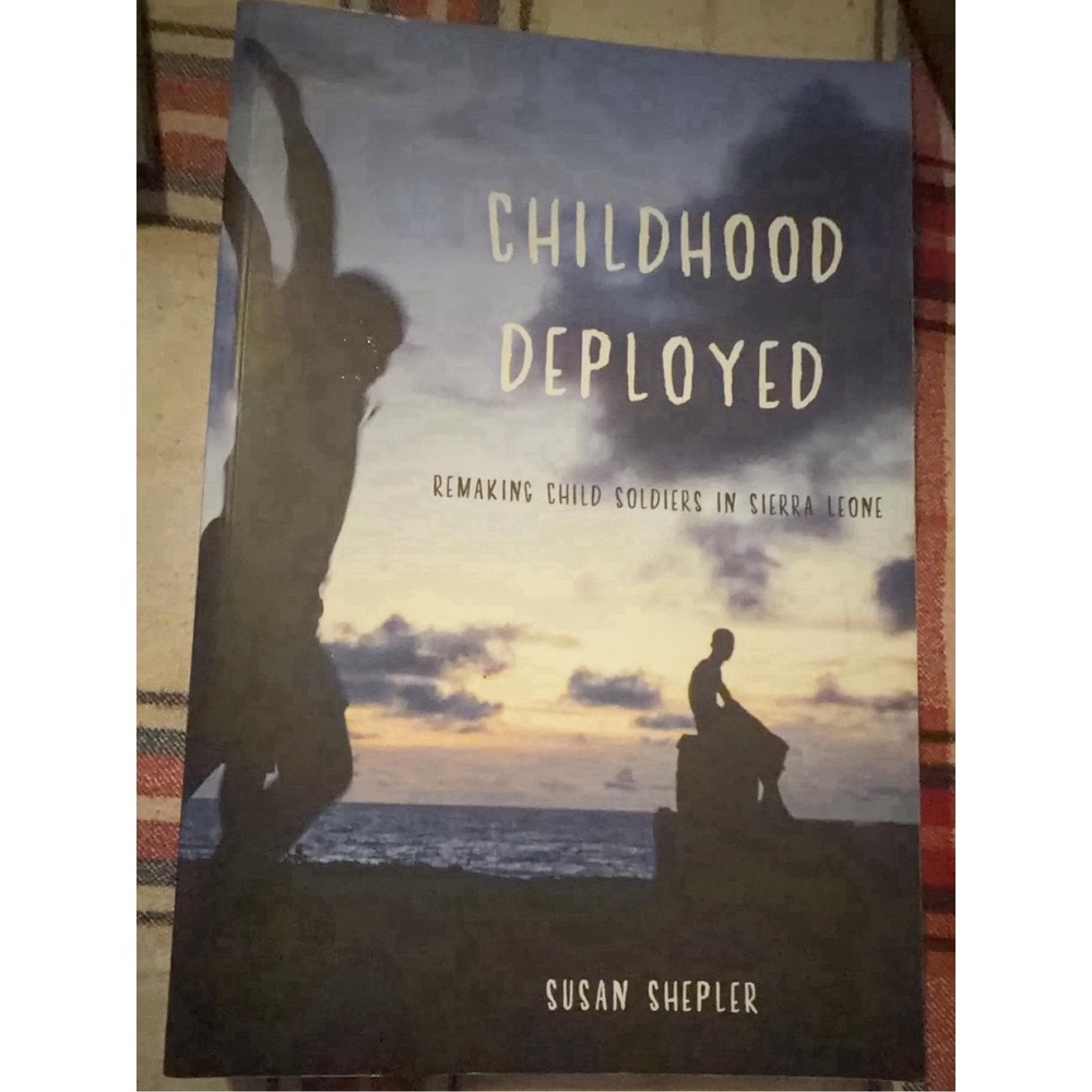 Childhood Deployed Remaking Child Soldiers Sierra Leone